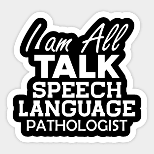 Speech Language Pathologist - I am All Talk b Sticker